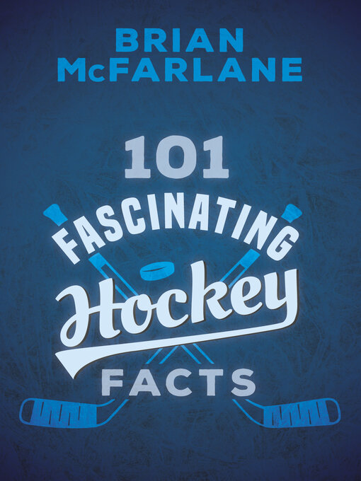 Title details for 101 Fascinating Hockey Facts by Brian McFarlane - Available